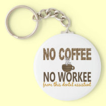 No Coffee No Workee Dental Assistant keychains