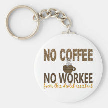 No Coffee No Workee Dental Assistant Keychains
