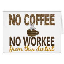 No Coffee No Workee Dentist Card