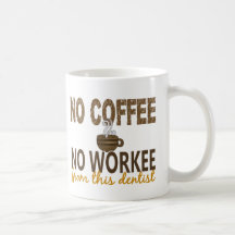 No Coffee No Workee Dentist Mug