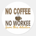 No Coffee No Workee Detective Round Stickers