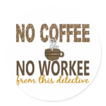 No Coffee No Workee Detective Round Stickers