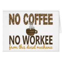 No Coffee No Workee Diesel Mechanic Greeting Card