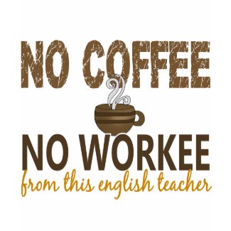 No Coffee No Workee English Teacher shirt
