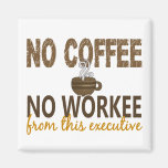 No Coffee No Workee Executive Refrigerator Magnet