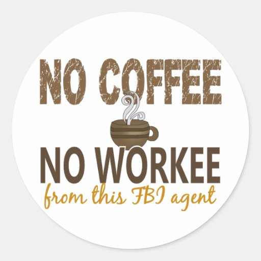 No Coffee No Workee FBI Agent Round Stickers