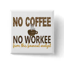 No Coffee No Workee Financial Analyst Pinback Buttons