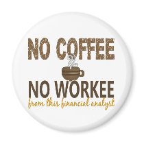 No Coffee No Workee Financial Analyst Fridge Magnets