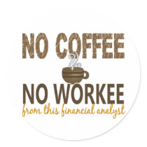 No Coffee No Workee Financial Analyst Round Stickers