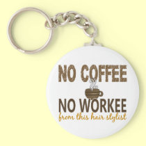 No Coffee No Workee Hair Stylist keychains