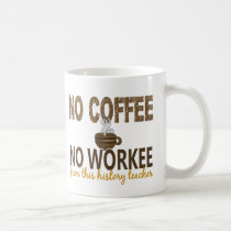 No Coffee No Workee History Teacher mugs