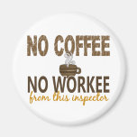 No Coffee No Workee Inspector Fridge Magnets