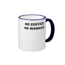 NO COFFEE  NO WORKEE MUGS