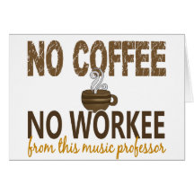 No Coffee No Workee Music Professor Card