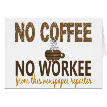 No Coffee No Workee Newspaper Reporter Greeting Card