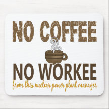 No Coffee No Workee Nuclear Power Plant Manager Mousepads
