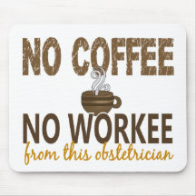 No Coffee No Workee Obstetrician Mousepads