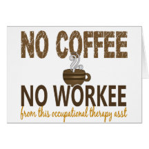 No Coffee No Workee Occupational Therapy Assistant Greeting Card