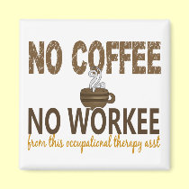 No Coffee No Workee Occupational Therapy Assistant magnets