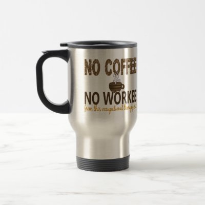 No Coffee No Workee Occupational Therapy Assistant Coffee Mugs