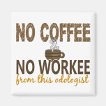 No Coffee No Workee Odologist Fridge Magnets