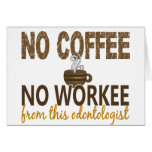 No Coffee No Workee Odontologist Greeting Cards