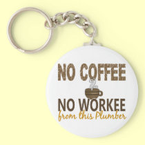 No Coffee No Workee Plumber keychains