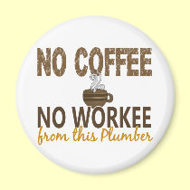 No Coffee No Workee Plumber magnets