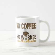 No Coffee No Workee Plumber mugs