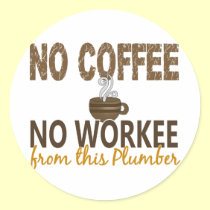 No Coffee No Workee Plumber stickers