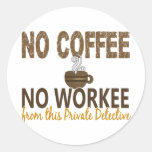 No Coffee No Workee Private Detective Round Stickers