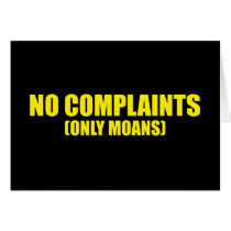 No complaints only moans card