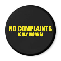 No complaints only moans refrigerator magnet