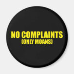 No complaints only moans refrigerator magnet