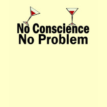 NO CONSCIENCE NO PROBLEM  SHIRT