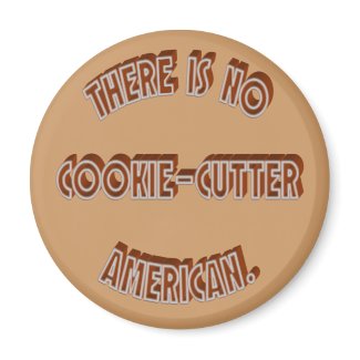 No Cookie-Cutter American Magnet magnet