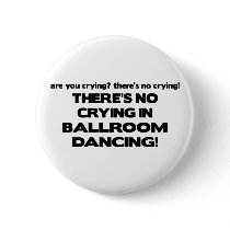No Crying - Ballroom Dancing Pinback Buttons