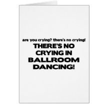 No Crying - Ballroom Dancing Greeting Cards