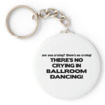 No Crying - Ballroom Dancing Key Chain