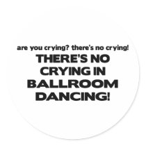 No Crying - Ballroom Dancing Round Sticker
