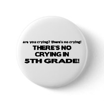 No Crying in 5th Grade buttons by poorrichards No Crying in 5th Grade buttons