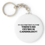 No Crying in Cardiology Keychains