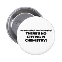 No Crying in Chemistry Button