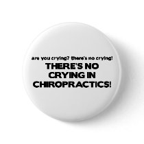 No Crying in Chiropractics buttons
