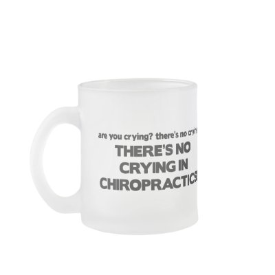 No Crying in Chiropractics Coffee Mugs by poorrichards