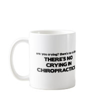 No Crying in Chiropractics mugs