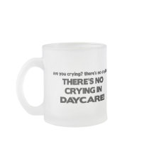 No Crying in Daycare mugs by poorrichards No Crying in Daycare mugs