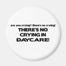 No Crying in Daycare Refrigerator Magnets