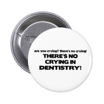 No Crying in Dentistry Button