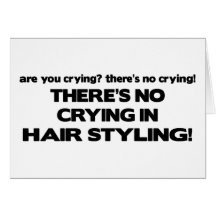 No Crying in Hair Styling Greeting Card